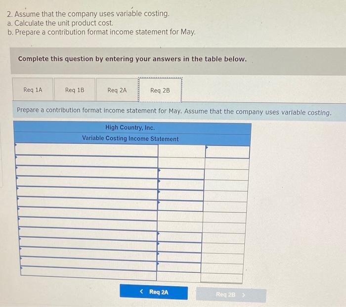 2. Assume that the company uses variable costing.
a. Calculate the unit product cost.
b. Prepare a contribution format income