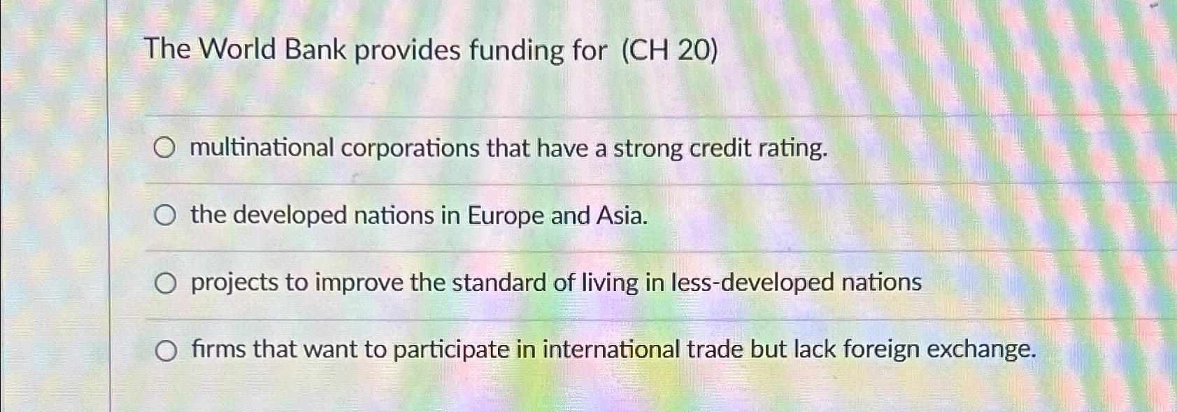 Solved The World Bank provides funding for | Chegg.com