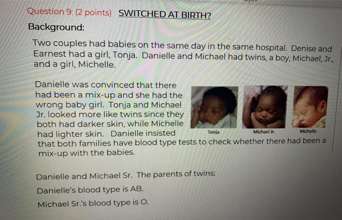 Question 9: (2 points) SWITCHED AT BIRTH? Background: Two couples had babies on the same day in the same hospital. Denise and