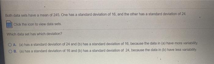 Solved Both data sets have a mean of 245. One has a standard | Chegg.com