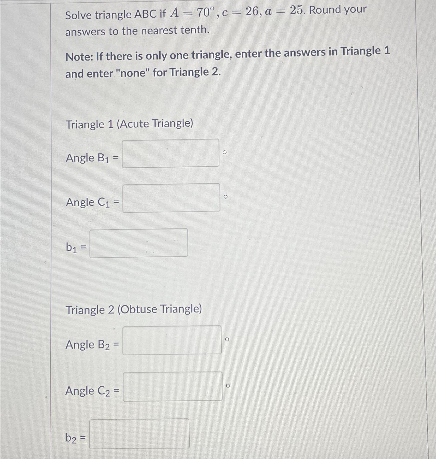 Solved Solve triangle ABC if A=70°,c=26,a=25. ﻿Round your | Chegg.com