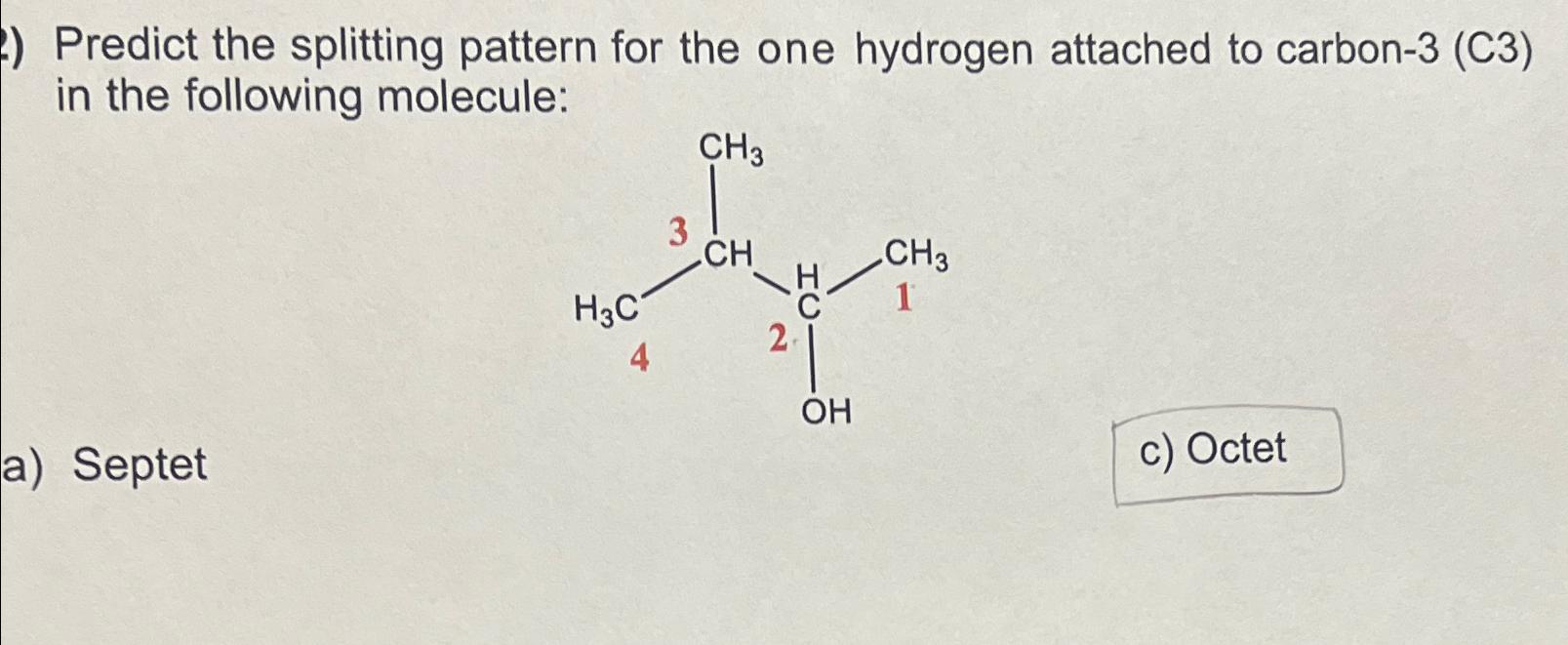 Solved Predict the splitting pattern for the one hydrogen | Chegg.com