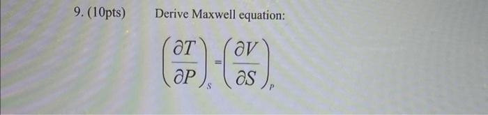 Solved Derive Maxwell equation: (∂P∂T)s=(∂S∂V)p | Chegg.com