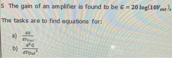 Solved 5 The gain of an amplifier is found to be G = 20 | Chegg.com