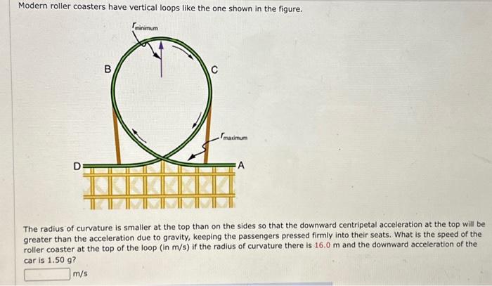 Solved Modern Roller Coasters Have Vertical Loops Like The 