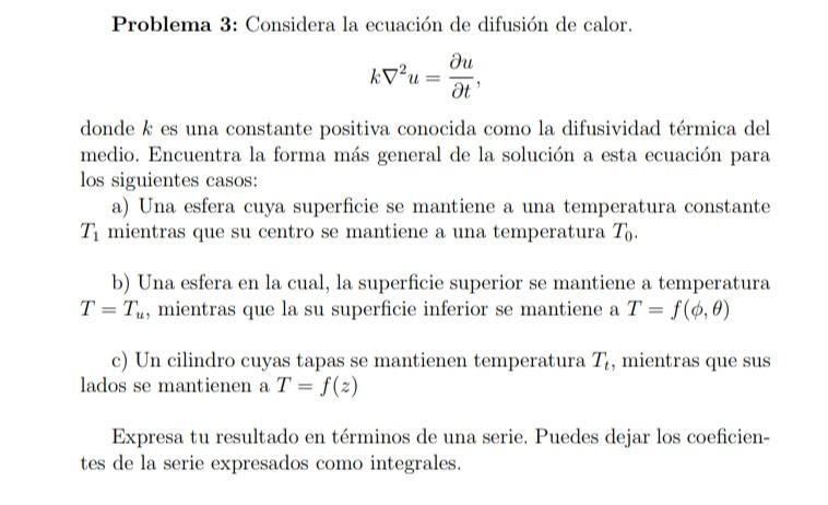 Problema 3: Considera la ecuación de difusión de calor. \[ k \nabla^{2} u=\frac{\partial u}{\partial t}, \] donde \( k \) es