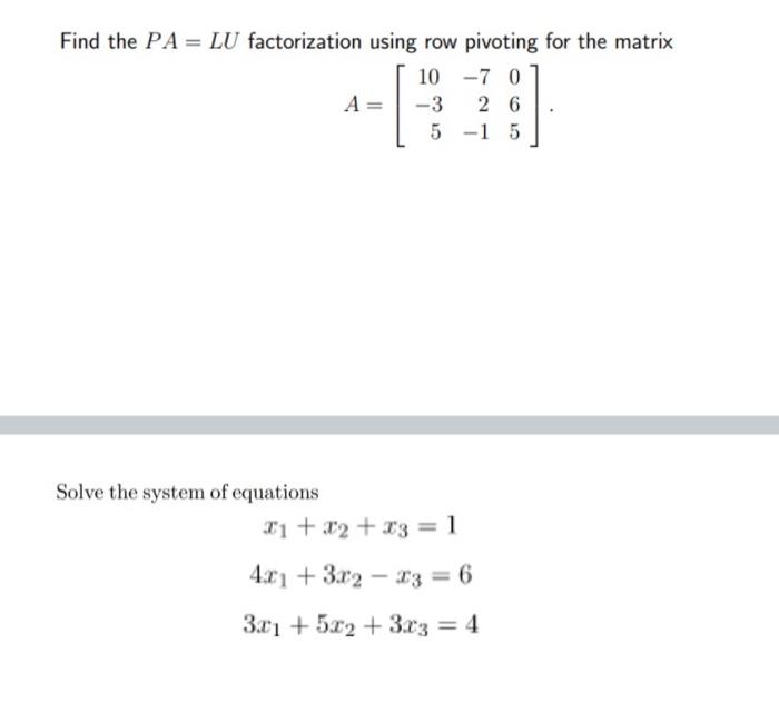 Solved Find the PA = LU factorization using row pivoting for