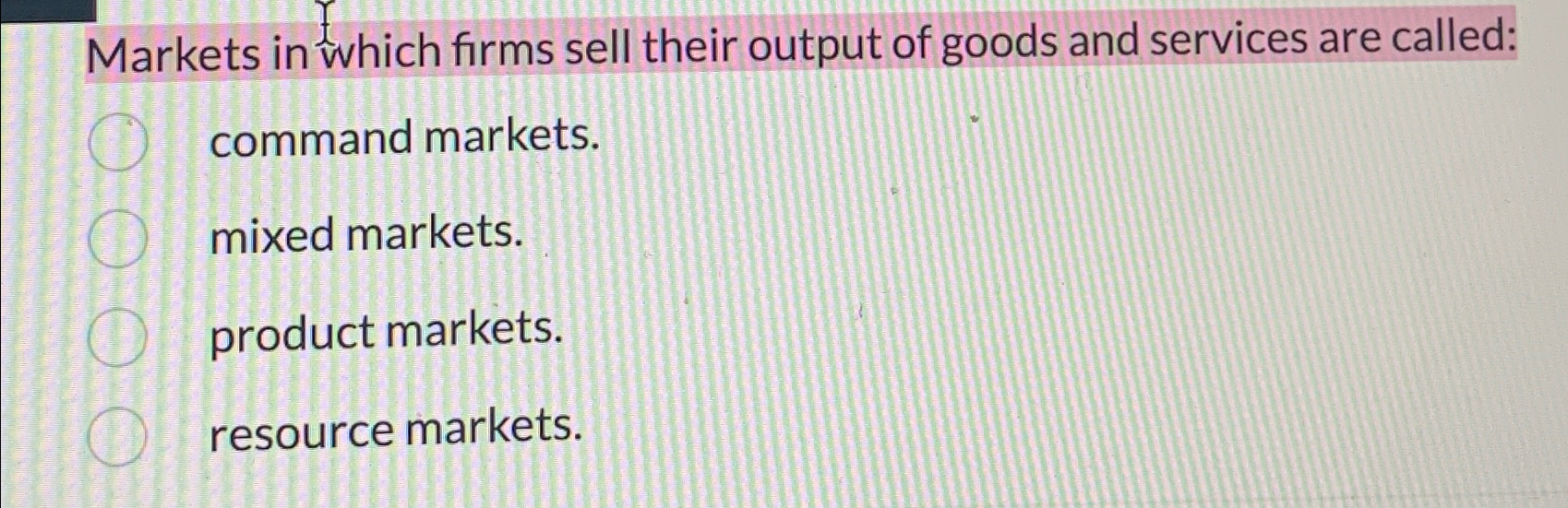 Solved Markets in which firms sell their output of goods and | Chegg.com