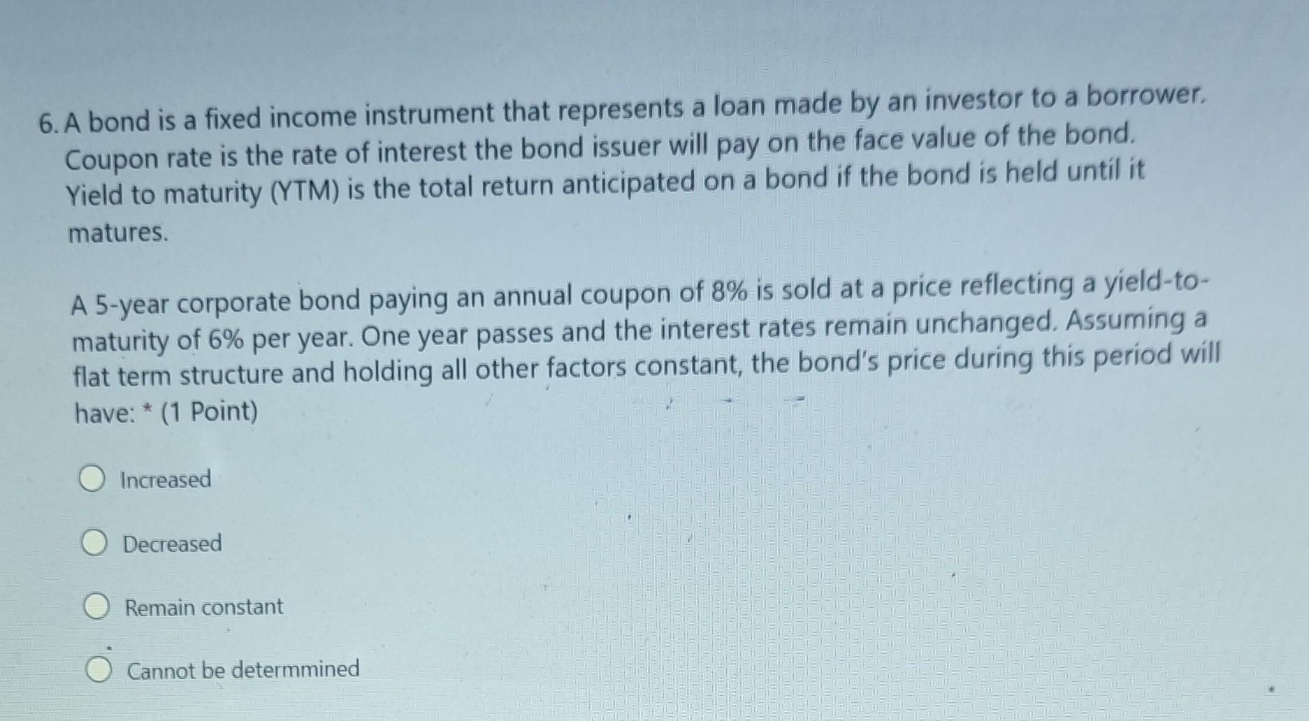 Solved 6. A bond is a fixed instrument that