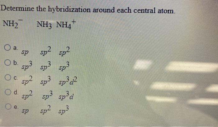 Solved Determine the hybridization around each central atom. | Chegg.com