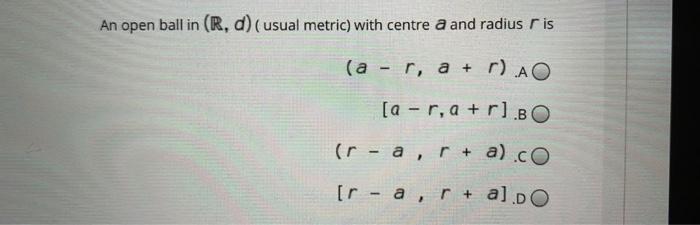 Solved An open ball in (R. d)(usual metric) with centre a | Chegg.com