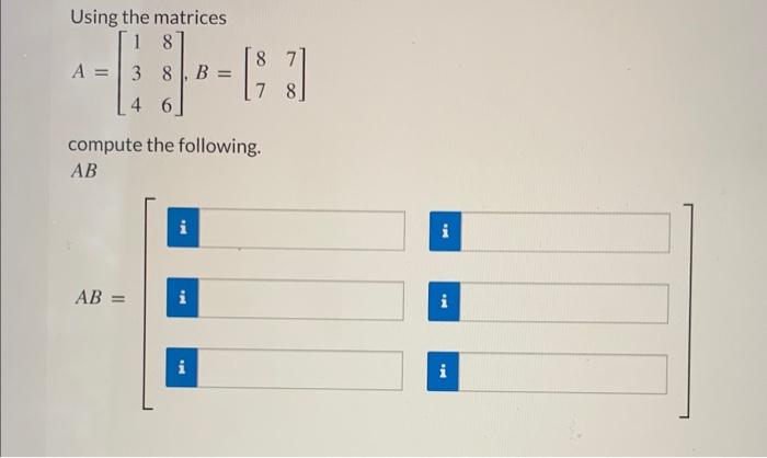 Solved Using the matrices A=⎣⎡134886⎦⎤,B=[8778] compute the | Chegg.com