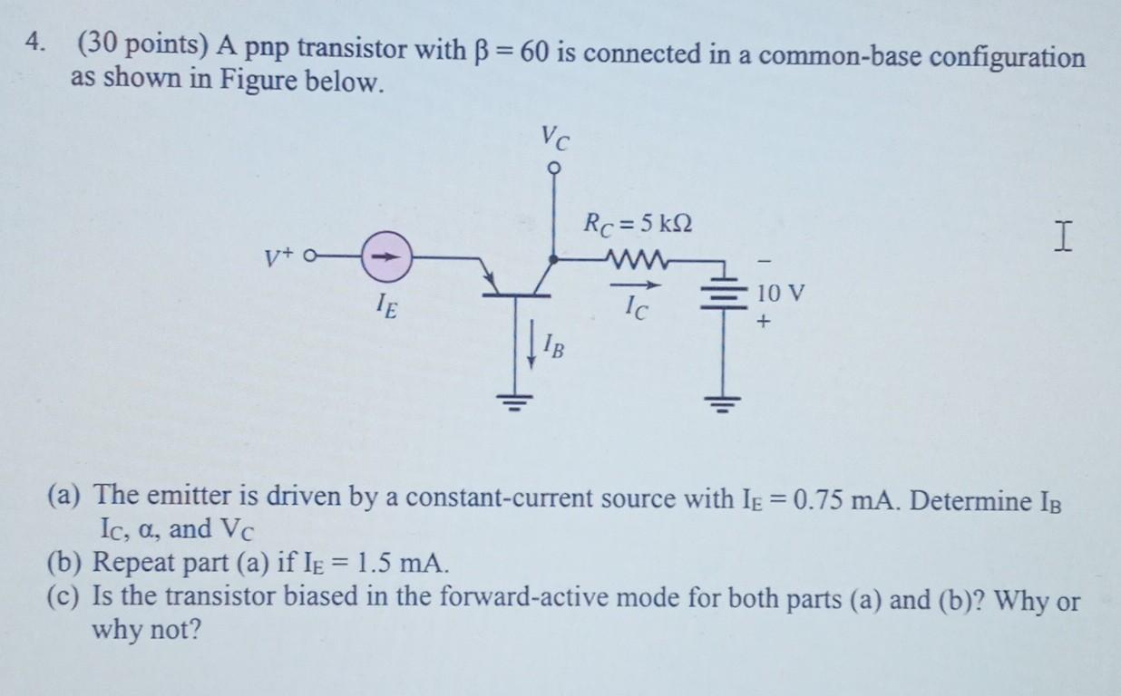 Solved 4. ( 30 points) A pnp transistor with β=60 is