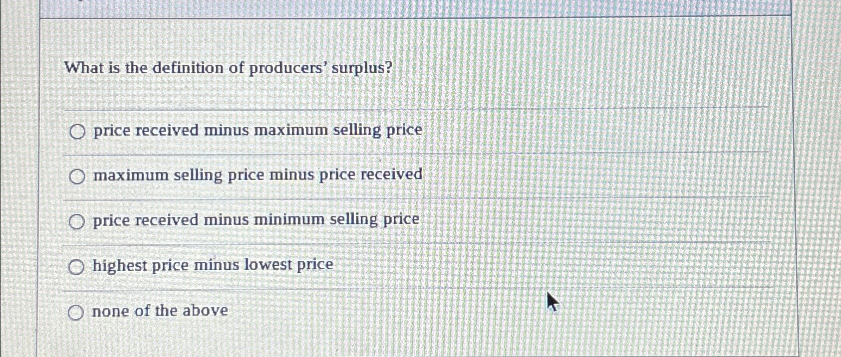 Solved What is the definition of producers' surplus?price