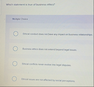 Solved Which statement is true of business ethics?Multiple | Chegg.com
