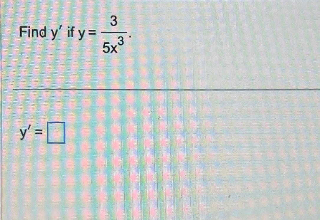 Solved Find y' ?if y=35x3y'= | Chegg.com