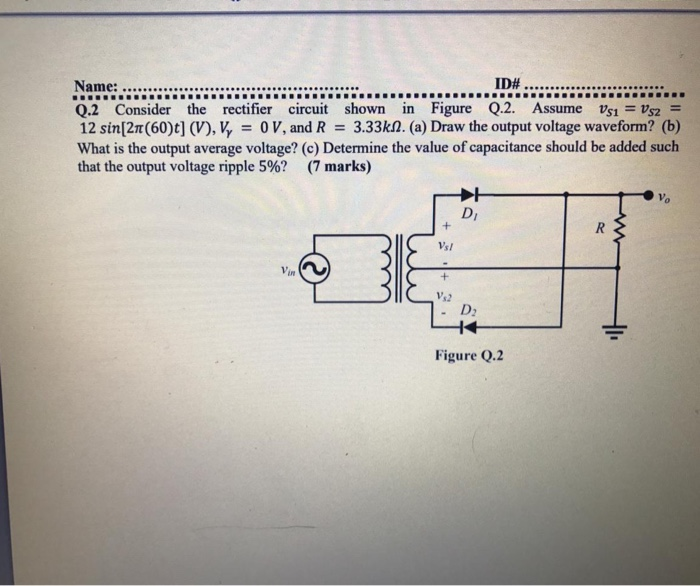 Solved Name: ID# Q.2 Consider the rectifier circuit shown in | Chegg.com