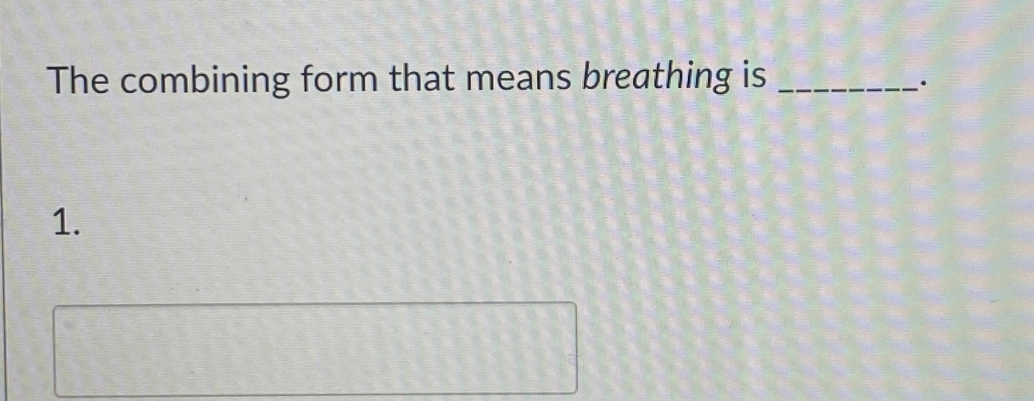 Solved The combining form that means breathing is q,1. | Chegg.com