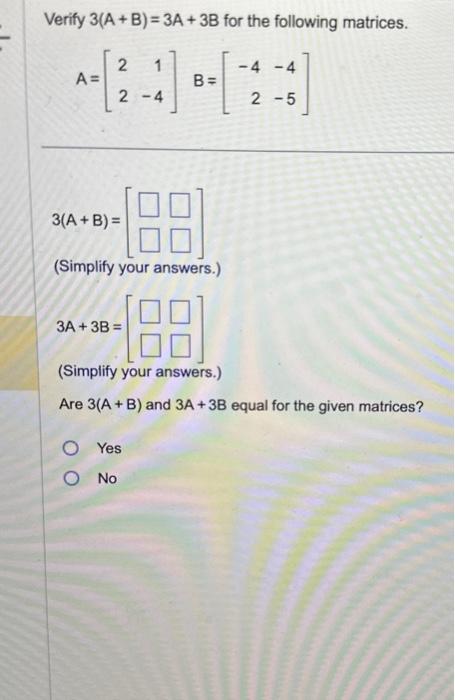 Solved Verify 3(A+B)=3A+3B for the following matrices. | Chegg.com