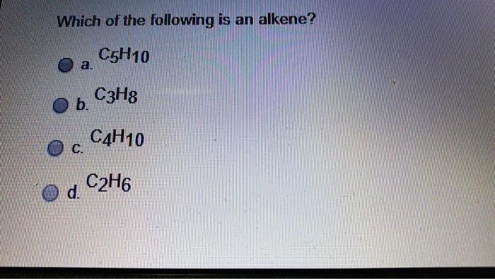 Solved Which of the following is an alkene? C5H10 a. C3H8 b. | Chegg.com