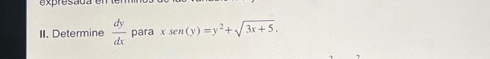 \( \frac{d y}{d x} \) para \( x \operatorname{sen}(y)=y^{2}+\sqrt{3 x+5} \)