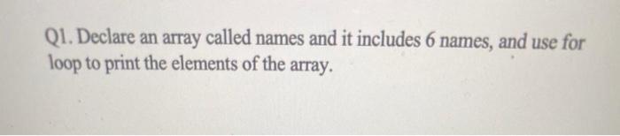 Solved Q1. Declare an array called names and it includes 6 | Chegg.com