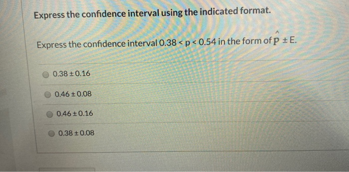 Solved Express the confidence interval using the indicated | Chegg.com
