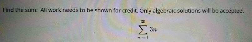 Solved Find the sum: All work needs to be shown for credit. | Chegg.com