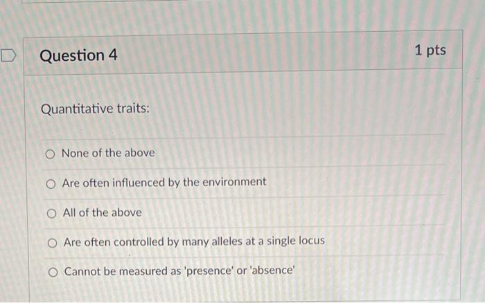 Solved D Question 4 1 pts Quantitative traits: O None of the | Chegg.com