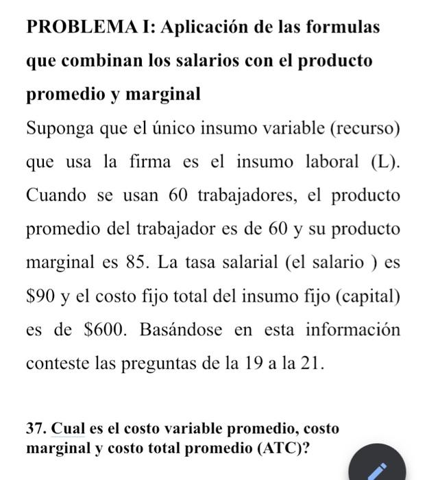 PROBLEMA I: Aplicación de las formulas que combinan los salarios con el producto promedio y marginal Suponga que el único ins