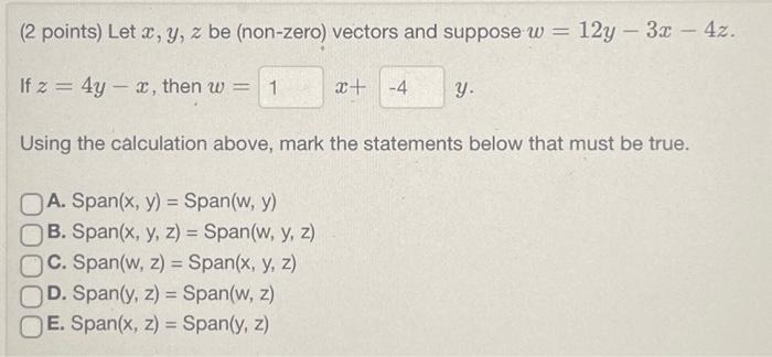 (2 points) Let \( x, y, z \) be (non-zero) vectors and suppose \( w=12 y-3 x-4 z \). If \( z=4 y-x \), then \( w= \) \( x+ \)