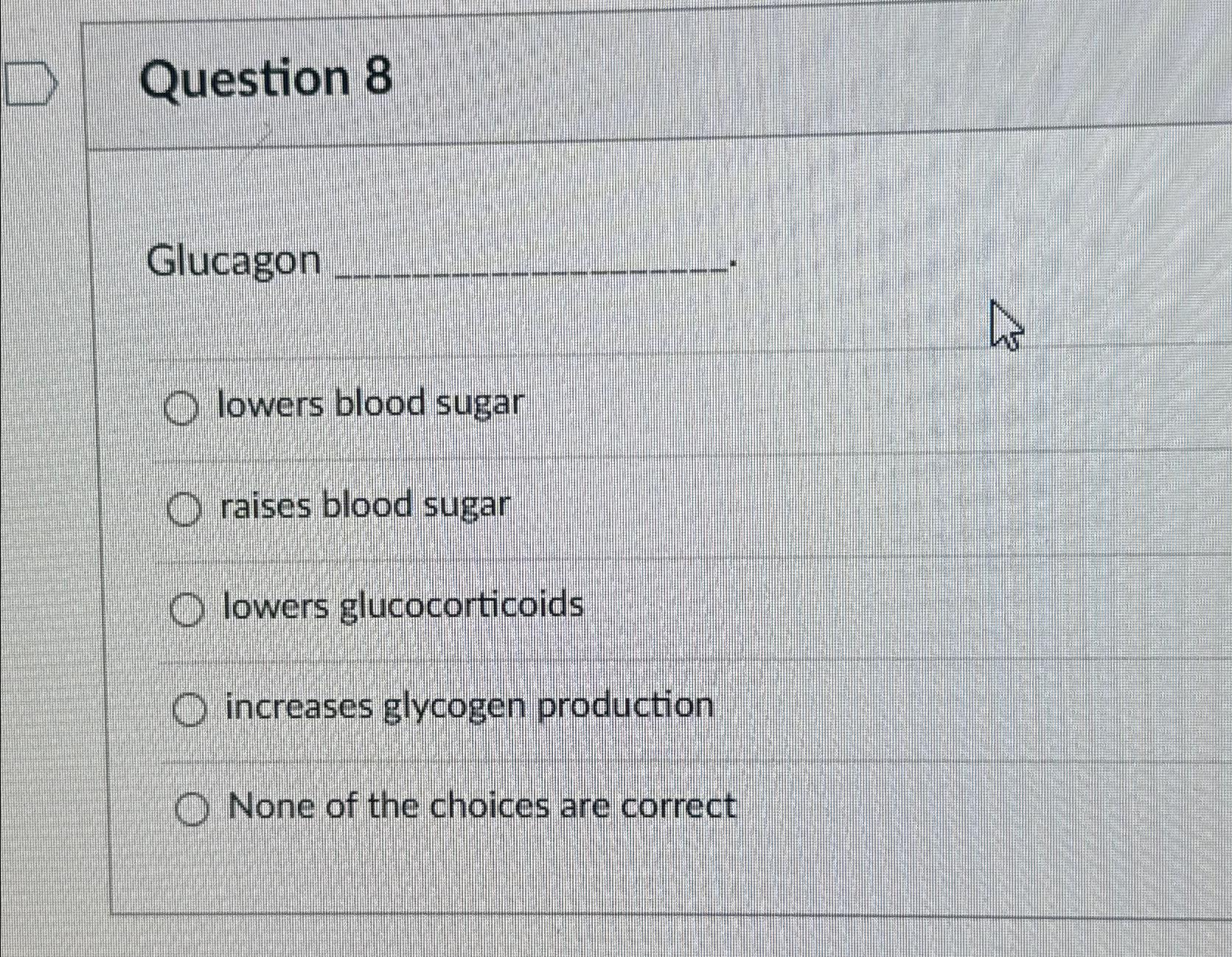 solved-question-8glucagonlowers-blood-sugarraises-blood-chegg
