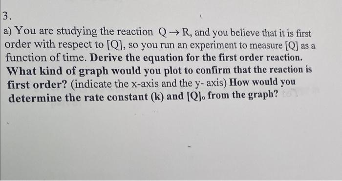 Solved a) You are studying the reaction Q→R, and you believe | Chegg.com