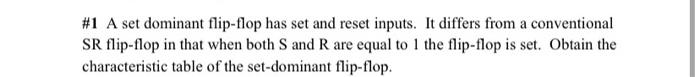 Solved #1 A set dominant flip-flop has set and reset inputs. | Chegg.com