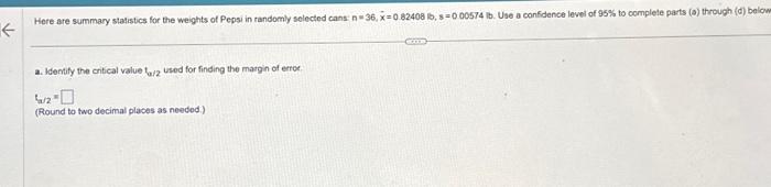 Here are summary statistics for the weights of Pepsi in randomly selected cans: \( n=36, \vec{x}=0.82408 \mathrm{lb}, 8=0,005