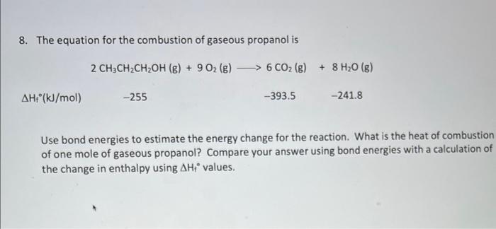 8. The equation for the combustion of gaseous propanol is
\[
\begin{array}{cccc} 
& 2 \mathrm{CH}_{3} \mathrm{CH}_{2} \mathrm