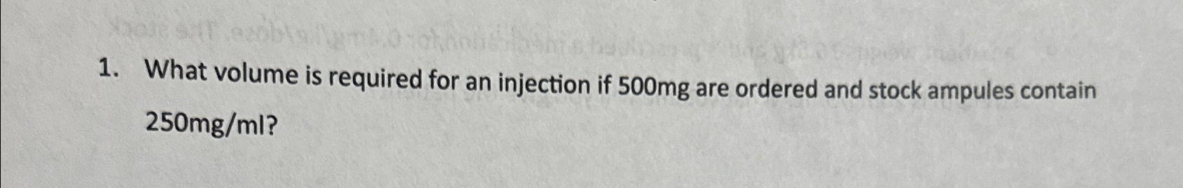 Solved What volume is required for an injection if 500mg | Chegg.com