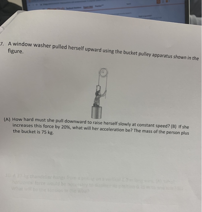 Solved 7. A Window Washer Pulled Herself Upward Using The | Chegg.com