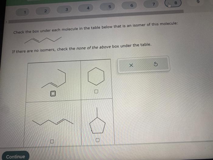 Check the box under each molecule in the table below that is an isomer of this molecule:
If there are no isomers, check the n