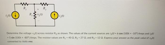 Determine the voltage \( v_{x}(t) \) across resistor \( R_{3} \) as shown. The values of the current sources are \( i_{2}(t)=
