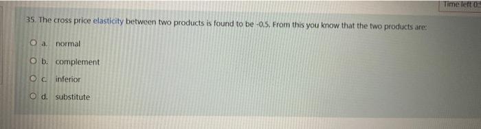 Solved Time left on 35. The cross price elasticity between | Chegg.com