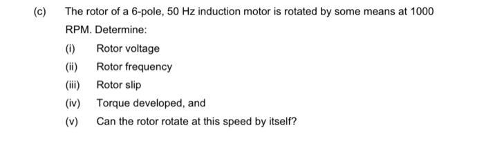 Solved (c) The rotor of a 6-pole, 50 Hz induction motor is | Chegg.com