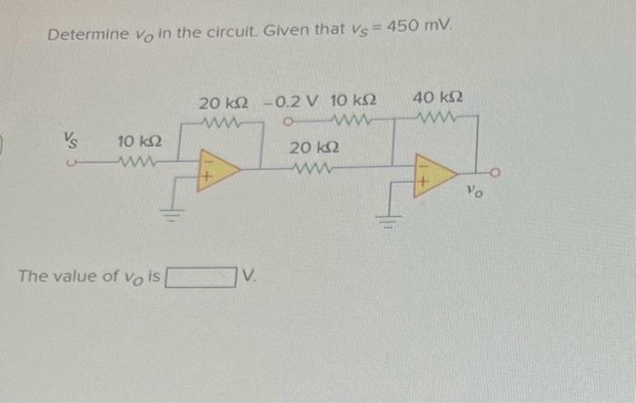 Solved Determine vO in the circuit. Given that vs=450mV. The | Chegg.com