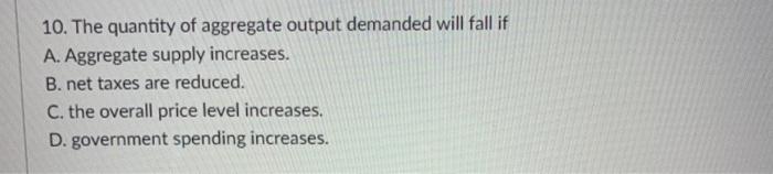 Solved 10. The quantity of aggregate output demanded will | Chegg.com