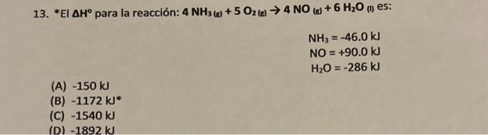 13. *El \( \Delta \mathrm{H}^{\circ} \) para la reacción: \( 4 \mathrm{NH}_{3(\mathrm{e})}+5 \mathrm{O}_{2}(\mathrm{~g}) \rig
