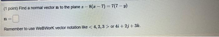 Solved (1 point) Find a normal vector n to the plane z -8- | Chegg.com