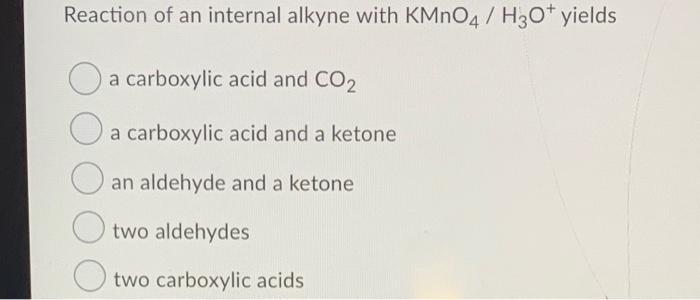 Solved Reaction of an internal alkyne with KMnO4 / H30* | Chegg.com