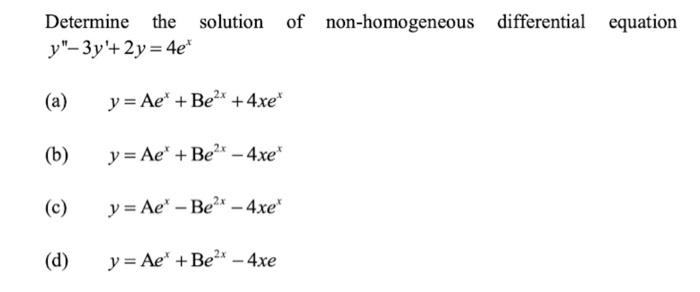 Determine the solution of non-homogeneous differential equation \( y^{\prime \prime}-3 y^{\prime}+2 y=4 e^{x} \) (a) \( y=\ma