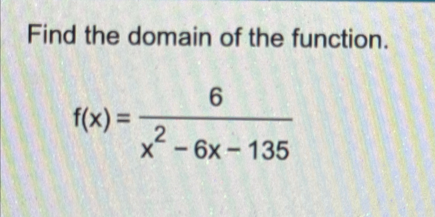 Solved Find The Domain Of The Function F X 6x2 6x 135