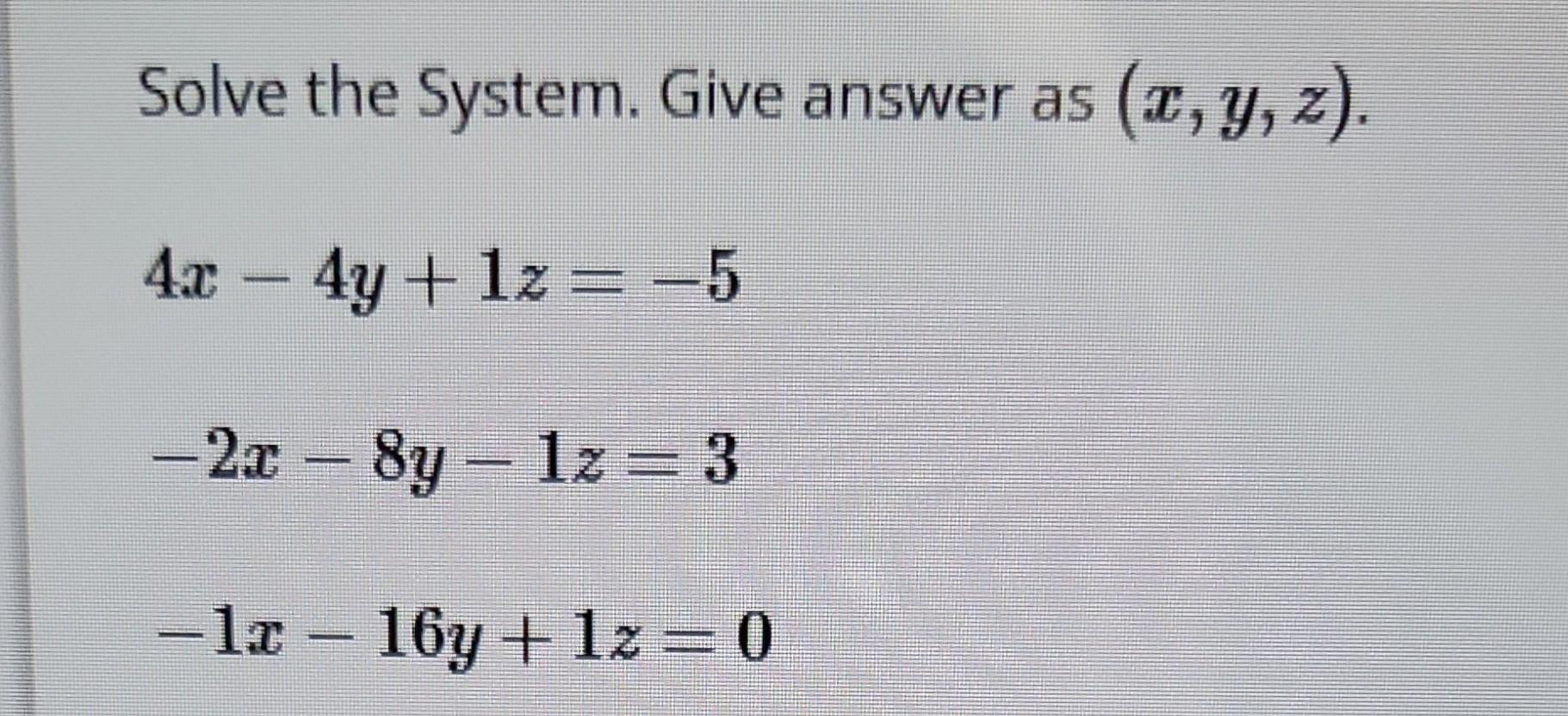 Solved Solve the System. Give answer as (x,y,z). | Chegg.com